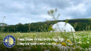 Time Team to excavate Iron Age Complex near Corfe Castle